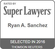 Rated By Super Lawyers | Ryan A. Sanchez | Selected In 2016 | Thomson Reuters