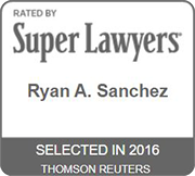 Rated By Super Lawyers | Ryan A. Sanchez | Selected in 2016 | Thomson Reuters